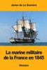 La Marine Militaire De La France En 1845 (French Edition)