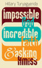 Impossible God, Incredible Faith & Asking Amiss (Prayer)