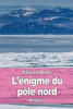 LÉnigme Du Pôle Nord (French Edition)