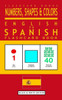 Numbers, Shapes And Colors - English To Spanish Flash Card Book: Black And White Edition - Spanish For Kids (Spanish Bilingual Flash Card Books)