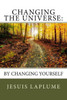 Changing The Universe:: By Changing Yourself