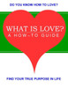 What Is Love?: A How-To Guide