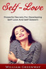 Self-Love: Powerful Secrets For Developing Self-Love And Self-Esteem (Self-Love, Self-Esteem, How To Develop Confidence, Happiness, Living A Fulfilling Life)