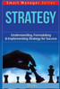 Strategy: Understanding, Formulating & Implementing Strategy For Success (Smart Manager)