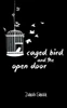 Caged Bird And The Open Door: A Micropoetry Collection