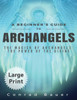 A Beginner's Guide To Archangels: The Magick Of Archangels: The Power Of The Divine