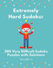 Extremely Hard Sudoku: 300 Very Difficult Sudoku Puzzles With Solutions: Volume 21