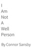 I Am Not A Well Person