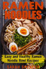 Ramen Noodles: Easy And Healthy Ramen Noodle Bowl Recipes