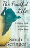 The Fruitful Life: A Unique Look At The Fruits Of The Spirit