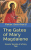 The Gates Of Mary Magdalene: Gnostic Secrets Of A Fairy Tale