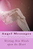 Angel Messages: Parables Of Wisdom For Thirsting Soul: Writing New Words Upon The Heart (Angel Messages - Parables Of Wisdom For The Thirsting Soul)