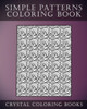 Simple Patterns Coloring Book: A Stress Relief Adult Coloring Book Containing 30 Easy Pattern Coloring Pages For Beginners (Fun Coloring Books)