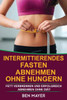 Intermittierendes Fasten: Abnehmen Ohne Hungern & Fett Verbrennen Und Erfolgreich Abnehmen Ohne DiAt (German Edition)