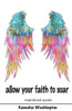 Allow Your Faith To Soar: Faith And Inspirational Quotes