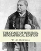 The Coast Of Bohemia By: W .D. Howells (Biographical Edition): William Dean Howells ( March 1, 1837  May 11, 1920) Was An American Realist ... Nicknamed "The Dean Of American Letters".