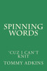 Spinning Words: Cuz I Can'T Knit