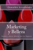 Marketing Y Belleza: Guia Vivencial Del Marketing Y Estetica (Spanish Edition)