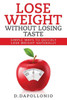 Lose Weight: Lose Weight Without Losing Taste- Simple Ways To Lose Weight Natura (Weight Loss, Motivation, Weight Loss Tips. Nutrition, Happy Life, Dieting Book)