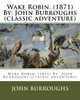 Wake Robin. (1871) By: John Burroughs (Classic Adventure)