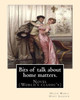 Bits Of Talk About Home Matters. By: H.H (Helen Maria Hunt Jackson, Born Helen Fiske (October 15, 1830  August 12, 1885): Novel (World'S Classic'S)