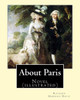 About Paris. By: Richard Harding Davis, Illustrated By: Charles Dana Gibson, To: Paul Bourget (French; 2 September 1852  25 December 1935) Was A French Novelist And Critic.: Novel (Illustrated)