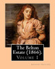 The Belton Estate (1866). By: Anthony Trollope (Volume 1): Novel (In Three Volumes)