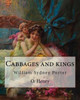 Cabbages And Kings. By: O. Henry: William Sydney Porter (September 11, 1862  June 5, 1910), Known By His Pen Name O. Henry, Was An American Short Story Writer.