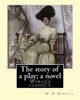 The Story Of A Play; A Novel By: W .D. Howells: Novel (World'S Classic'S)