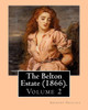 The Belton Estate (1866). By: Anthony Trollope (Volume 2): Novel (In Three Volumes)