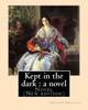 Kept In The Dark : A Novel. By: Anthony Trollope (Original Version): Novel (New Edition)