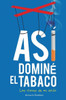 Así Dominé El Tabaco: Las Claves De Mi Éxito (Spanish Edition)