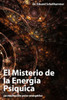 El Misterio De La Energia Psiquica (Spanish Edition)