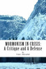 Mormonism In Crisis:: A Critique And A Defense