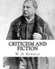 Criticism And Fiction, By: W .D. Howells: William Dean Howells ( March 1, 1837  May 11, 1920) Was An American Realist Novelist, Literary Critic, And ... Nicknamed "The Dean Of American Letters".