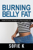 Burning Belly Fat: Tested & Proven Strategies For Reducing Belly Fat