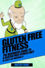 Gluten Free Fitness Beginners Guide: Beginners Guide To A Gluten Free Fitness Diet (Gluten Free Fitness Mastery)