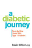 A Diabetic Journey: Seventy-Nine Years With Type 1 Diabetes - Paperback