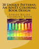 38 Unique Patterns-An Adult Coloring Book Design: Stress Relief Coloring Book