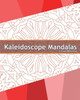 Kaleidoscope Mandalas: 50 Unique Mandala Designs, A Stress Management, Coloring Designs For Adults, Use Of Color Techniques And Leisure Arts