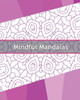 Mindful Mandalas: 50 Graphic Design Coloring Art, Coloring Meditation, Alternative Medicine, Broader Imagination, Reduce Stress And A Unique Mindfulness Workbook
