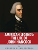 American Legends: The Life Of John Hancock