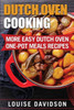 Dutch Oven Cooking: More Easy Dutch Oven One-Pot Meal Recipes (Dutch Oven Cookbook)