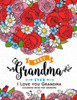 I Love You Grandma Coloring Book For Grandma: Flower ,Floral And Cute Animals With Quotes To Color