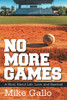 No More Games: A Story About Life, Love, and Baseball - Paperback