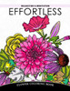 Effortless Relaxation And Meditation: Flower Coloring Book, Floral Pattern To Color For Adults Relaxation (Flower Coloring Book For Adults) (Volume 1)