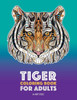 Tiger Coloring Book For Adults: Stress-Free Designs For Relaxation; Detailed Tiger Pages; Art Therapy & Meditation Practice; Advanced Designs For Men, Women, Teens, & Older Kids