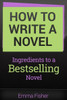 How To Write A Novel: Ingredients To A Bestselling Novel