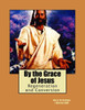 By The Grace Of Jesus: Regeneration And Conversion