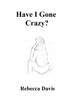 Have I Gone Crazy?